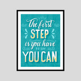 The First Step Is You Have Say You Can Motivational Posters Wall Frames for Students, Business, Employees, Startup