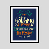 Nothing Is Impossible The Word It Self Says I Am Possible Motivational Posters Wall Frames for Students, Business, Employees, Startup