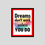 Dreams Don't Work Unless You Do Premium Motivational Quotes Photo Frame
