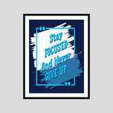 Stay Focused And Never Give Up Motivational Posters Wall Frames for Students, Business, Employees, Startup
