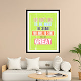 You Don't Have To Be Great To Start You Have To Start To Be Great Motivational Posters Wall Frames for Students, Business, Employees, Startup