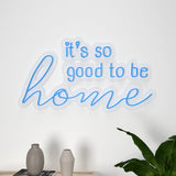 Its So Good to be Home Neon LED Light (Available in Multiple Colors)
