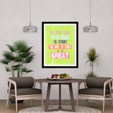 You Don't Have To Be Great To Start You Have To Start To Be Great Motivational Posters Wall Frames for Students, Business, Employees, Startup