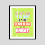 You Don't Have To Be Great To Start You Have To Start To Be Great Motivational Posters Wall Frames for Students, Business, Employees, Startup